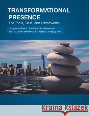 Transformational Presence: The Tools, Skills and Frameworks Alan Seale 9780982533031 Tranformations Press Unltd - książka
