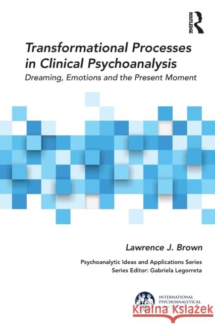 Transformational Processes in Clinical Psychoanalysis: Dreaming, Emotions and the Present Moment Lawrence J. Brown 9781138323926 Routledge - książka