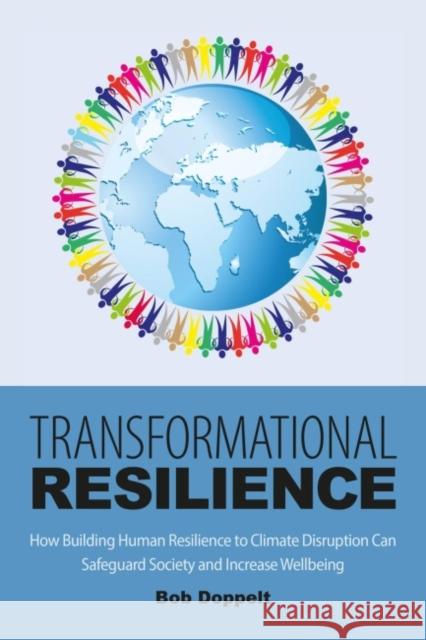 Transformational Resilience: How Building Human Resilience to Climate Disruption Can Safeguard Society and Increase Wellbeing Bob Doppelt 9781783535262 Greenleaf Publishing (UK) - książka