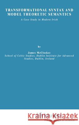 Transformational Syntax and Model Theoretic Semantics: A Case Study in Modern Irish McCloskey, J. 9789027710253 Springer - książka