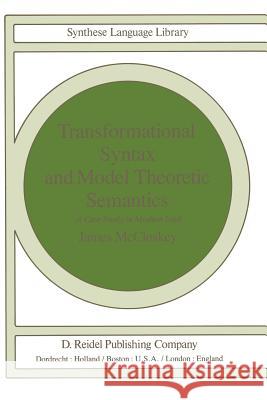 Transformational Syntax and Model Theoretic Semantics: A Case Study in Modern Irish McCloskey, J. 9789027710260 D. Reidel - książka