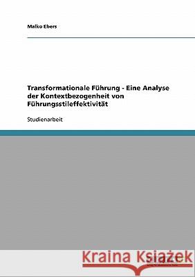 Transformationale Führung - Eine Analyse der Kontextbezogenheit von Führungsstileffektivität Malko Ebers 9783638650977 Grin Verlag - książka