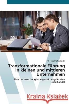 Transformationale Führung in kleinen und mittleren Unternehmen Wirth, Thomas Stefan 9783639427424 AV Akademikerverlag - książka