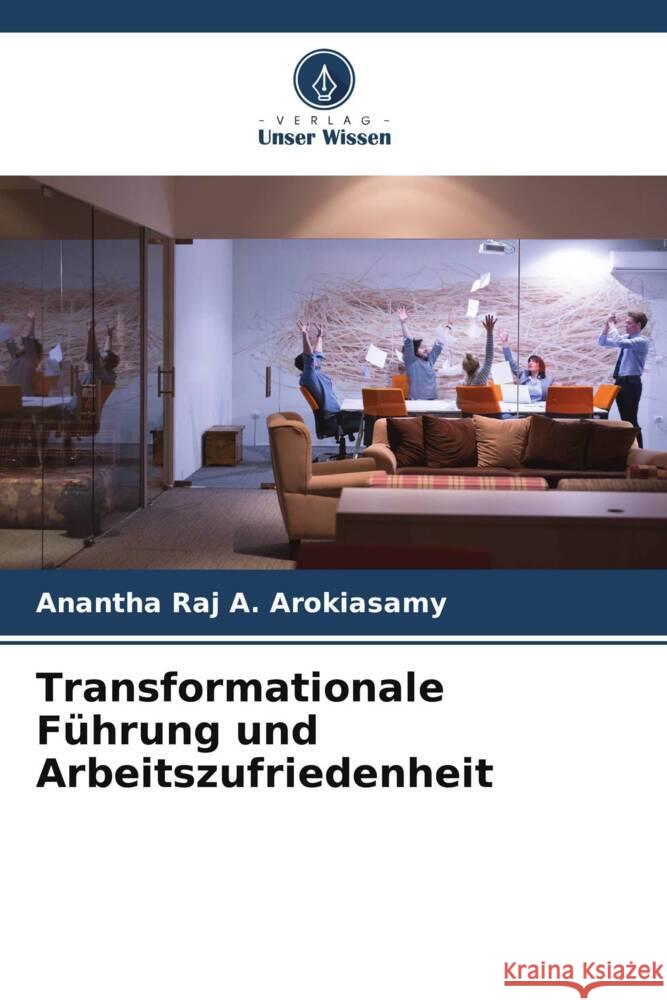Transformationale Führung und Arbeitszufriedenheit A. Arokiasamy, Anantha Raj 9786205183403 Verlag Unser Wissen - książka