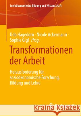Transformationen Der Arbeit: Herausforderung F?r Sozio?konomische Forschung, Bildung Und Lehre Udo Hagedorn Nicole Ackermann Sophie Gigl 9783658492472 Springer vs - książka
