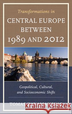 Transformations in Central Europe between 1989 and 2012: Geopolitical, Cultural, and Socioeconomic Shifts Kavaliauskas, Tomas 9780739174104  - książka