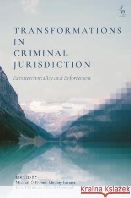 Transformations in Criminal Jurisdiction: Extraterritoriality and Enforcement Floinn, Micheál Ó. 9781509954223 Bloomsbury Publishing PLC - książka