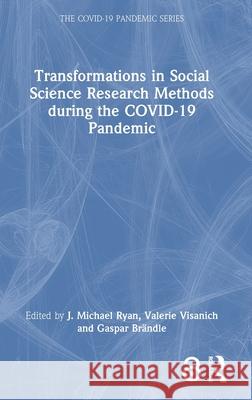 Transformations in Social Science Research Methods During the Covid-19 Pandemic J. Ryan Valerie Visanich Gaspar Br?ndle 9781032646770 Routledge - książka