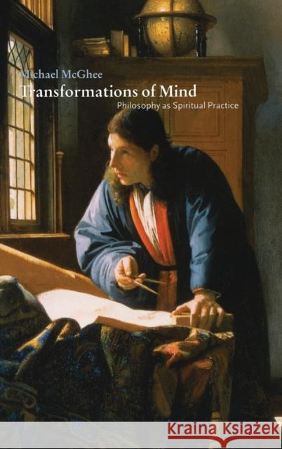 Transformations of Mind: Philosophy as Spiritual Practice Michael McGhee (University of Liverpool) 9780521771696 Cambridge University Press - książka