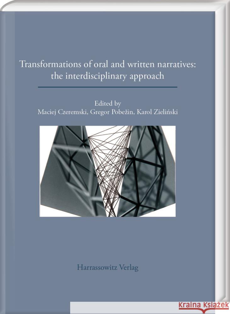 Transformations of Oral and Written Narratives: The Interdisciplinary Approach Maciej Czeremski Gregor Pobezin Karol Zielinski 9783447123730 Harrassowitz - książka