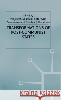 Transformations of Post-Communist States W. Kostecki K. Zukrowska B. Goralczyk 9780333748763 Palgrave MacMillan - książka