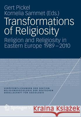 Transformations of Religiosity: Religion and Religiosity in Eastern Europe 1989-2010 Pickel, Gert 9783531175409 VS Verlag fur Sozialwissenschaften - książka