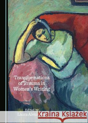 Transformations of Trauma in Women's Writing Laura Alexander   9781527591622 Cambridge Scholars Publishing - książka