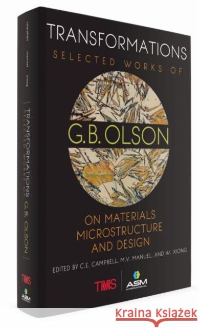 Transformations: Selected Works of G.B. Olson on Materials, Microstructure, and Design C. E. Campbell   9781627081375 A S M International - książka