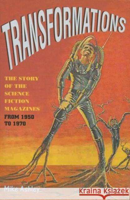 Transformations: The Story of the Science Fiction Magazines from 1950 to 1970 Ashley, Mike 9780853237792 Liverpool University Press - książka