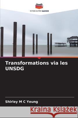 Transformations via les UNSDG Shirley M. C. Yeung 9786205374238 Editions Notre Savoir - książka