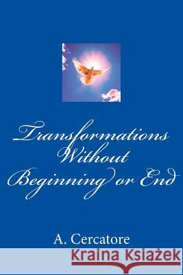 Transformations Without Beginning or End A. Cercatore 9781497485389 Createspace - książka