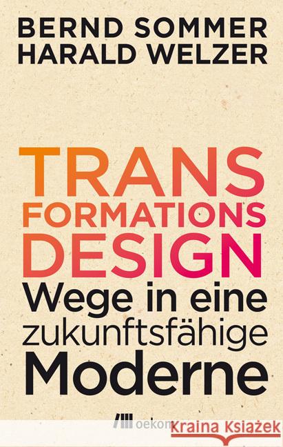 Transformationsdesign : Wege in eine zukunftsfähige Moderne Sommer, Bernd; Welzer, Harald 9783865818454 oekom - książka