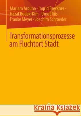 Transformationsprozesse am Fluchtort Stadt Mariam Arouna Ingrid Breckner Hazal Budak-Kim 9783658374204 Springer vs - książka