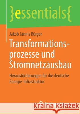 Transformationsprozesse Und Stromnetzausbau: Herausforderungen Für Die Deutsche Energie-Infrastruktur Jakob Jannis Bürger 9783658233815 Springer Vieweg - książka