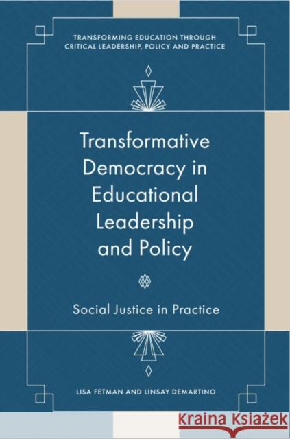 Transformative Democracy in Educational Leadership and Policy: Social Justice in Practice Lisa Fetman Linsay Demartino 9781837535453 Emerald Publishing Limited - książka