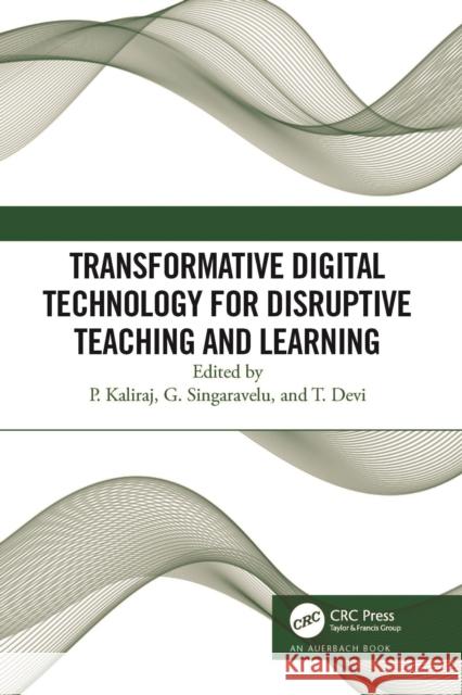 Transformative Digital Technology for Disruptive Teaching and Learning P. Kaliraj G. Singaravelu T. Devi 9781032675169 Auerbach Publications - książka