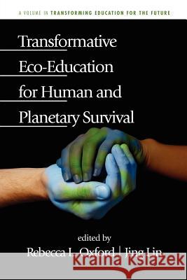 Transformative Eco-Education for Human and Planetary Survival Jing Lin Rebecca L. Oxford  9781617355028 Information Age Publishing - książka