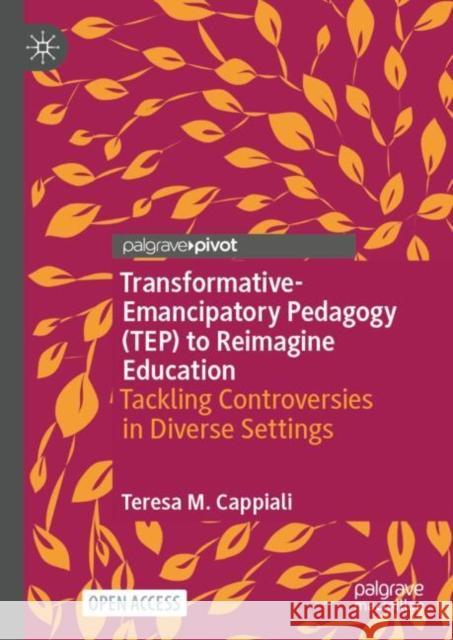 Transformative-Emancipatory Pedagogy (TEP) to Reimagine Education: Tackling Controversies in Diverse Settings Teresa M. Cappiali 9783031778797 Palgrave MacMillan - książka