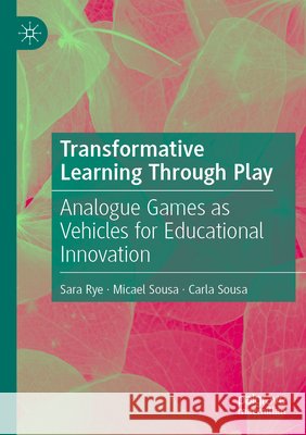 Transformative Learning Through Play Rye, Sara, Sousa, Micael, Sousa, Carla 9783031785252 Springer Nature Switzerland - książka