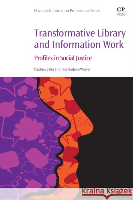 Transformative Library and Information Work: Profiles in Social Justice Stephen Bales Tina Budzise-Weaver 9780081030110 Chandos Publishing - książka