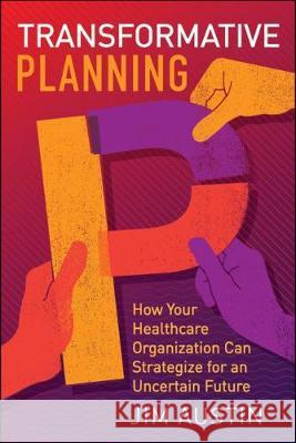 Transformative Planning: How Your Healthcare Organization Can Strategize for an Uncertain Future - audiobook Austin, Jim 9781567939804 Health Administration Press - książka