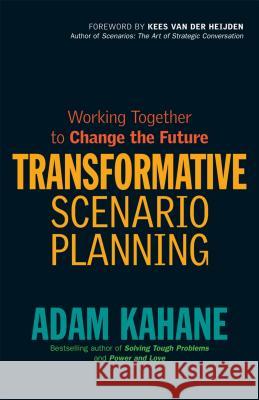 Transformative Scenario Planning: Working Together to Change the Future Adam Kahane 9781609944902 MCGRAW-HILL PROFESSIONAL - książka