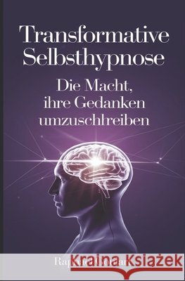 Transformative Selbsthypnose: Die Macht, Ihre Gedanken umzuschreiben Raphael Goulart 9798307233573 Independently Published - książka