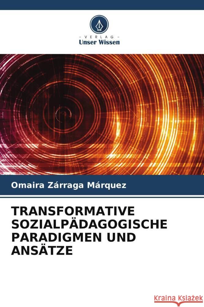 TRANSFORMATIVE SOZIALPÄDAGOGISCHE PARADIGMEN UND ANSÄTZE Zárraga Márquez, Omaira 9786205030745 Verlag Unser Wissen - książka