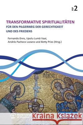 Transformative Spiritualit?ten: F?r den Pilgerweg der Gerechtigkeit und des Friedens Fernando Enns Upolu Lumā Vaai Andr?s Pachec 9782889315680 Globethics Publications - książka