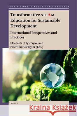 Transformative STEAM Education for Sustainable Development: International Perspectives and Practices Elisabeth (Lily) Taylor, Peter Charles Taylor 9789004524682 Brill - książka