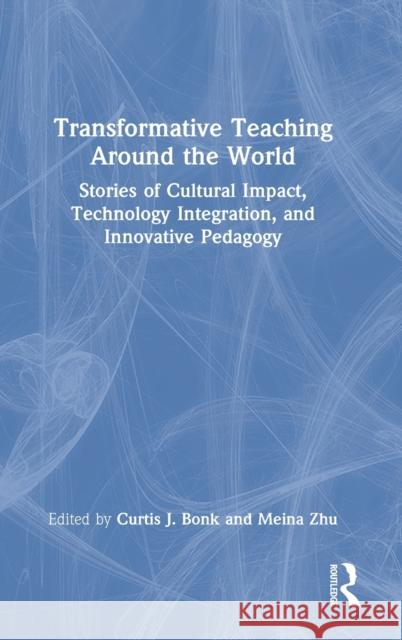Transformative Teaching Around the World: Stories of Cultural Impact, Technology Integration, and Innovative Pedagogy Bonk, Curtis J. 9781032101460 Routledge - książka