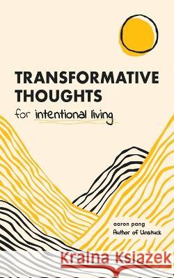 Transformative Thoughts For Intentional Living Aaron Pang   9798394908163 Independently Published - książka