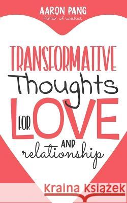 Transformative Thoughts for Relationships and Love Aaron Pang   9798851903540 Independently Published - książka
