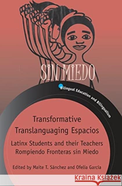 Transformative Translanguaging Espacios: Latinx Students and Their Teachers Rompiendo Fronteras Sin Miedo Sánchez, Maite T. 9781788926041 Multilingual Matters - książka