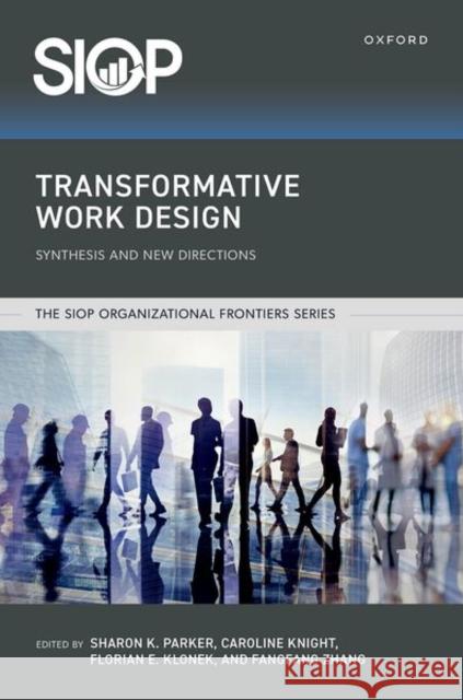 Transformative Work Design: Synthesis and New Directions Sharon K. Parker Florian Erik Klonek Caroline Knight 9780197692554 Oxford University Press - książka