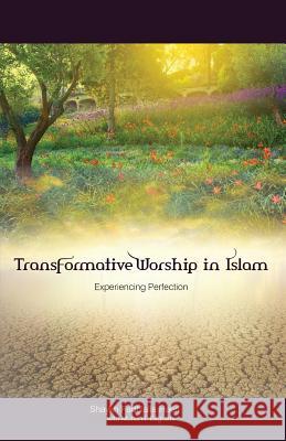 Transformative Worship in Islam: Experiencing Perfection Haeri, Shaykh Fadhlalla 9781919826769 Zahra Publications - książka