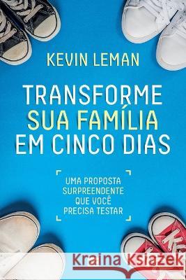 Transforme sua família em cinco dias: Uma proposta surpreendente que você precisa testar Leman, Kevin 9788543304663 Editora Mundo Cristao - książka