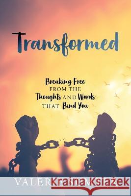 Transformed: Breaking Free from the Thoughts and Words that Bind You Valerie Sumter 9781977242693 Outskirts Press - książka