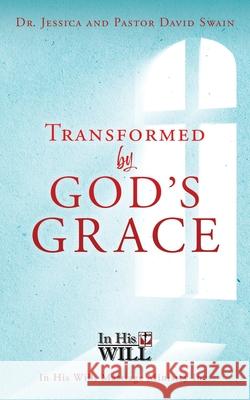 Transformed by God's Grace Jessica Swain Pastor David Swain 9781662846595 Xulon Press - książka