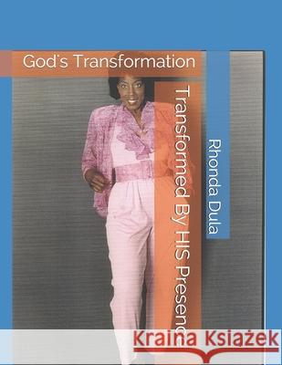 Transformed By HIS Presence: God's Transformation Yvette Raymar Rhonda Dula 9781973243731 Independently Published - książka