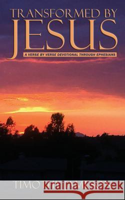 Transformed by Jesus: A Verse by Verse Devotional Through Ephesians Timothy Jameson 9781936307432 Vendera Publishing - książka