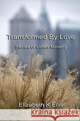 Transformed By Love Elizabeth K. Ellis 9781735363325 Cliff Street Books - książka