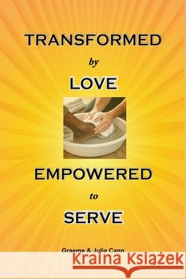 Transformed by Love. Empowered to Serve Graeme &. Julia Cann 9781764111737 Www.Graemecann.com - książka