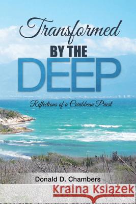 Transformed by the Deep: Reflections of a Caribbean Priest Rachael Mair-Boxill Whitehall Publishing Father Donald Chambers 9781546849759 Createspace Independent Publishing Platform - książka